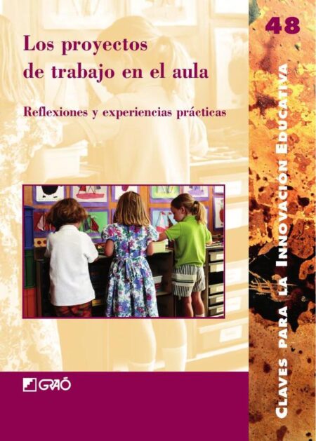 Los proyectos de trabajo en el aula:Reflexiones y experiencias prácticas