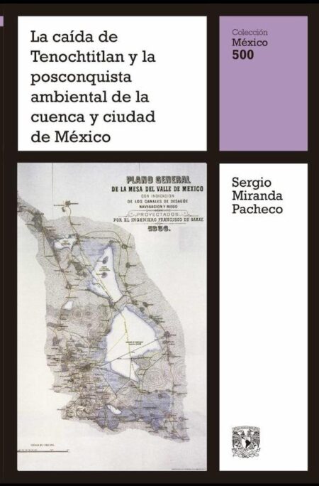 La caída de Tenochtitlan y la posconquista ambiental de la cuenca y ciudad de México