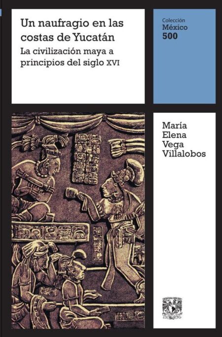 Un naufragio en la costa de Yucatán: La civilización maya a principios del siglo XVI