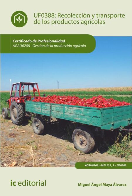 Recolección y transporte de los productos agrícolas. AGAU0208 - Gestión de la producción agrícola
