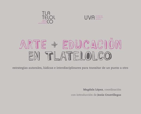 Arte + Educación en Tlatelolco:Estrategias autorales, lúdicas e interdisciplinares para transitar de un punto a otro
