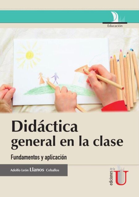 Didáctica general en la clase, fundamentos y aplicación:Fundamentos Y Aplicación