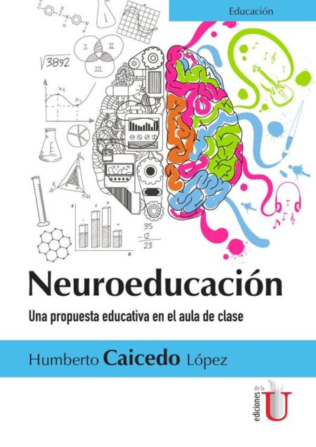 Neuroeducación. Una propuesta educativa en el aula de clase:Una propuesta educativa en el aula de clase