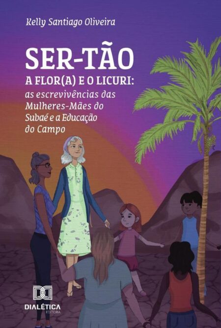 Ser-tão:a Flor(a) e o Licuri: as escrevivências das Mulheres-Mães do Subaé e a Educação do Campo
