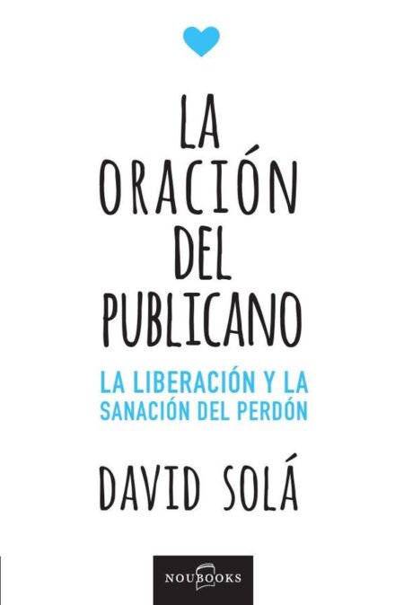 La oración del publicano:La liberación y la sanación del perdón