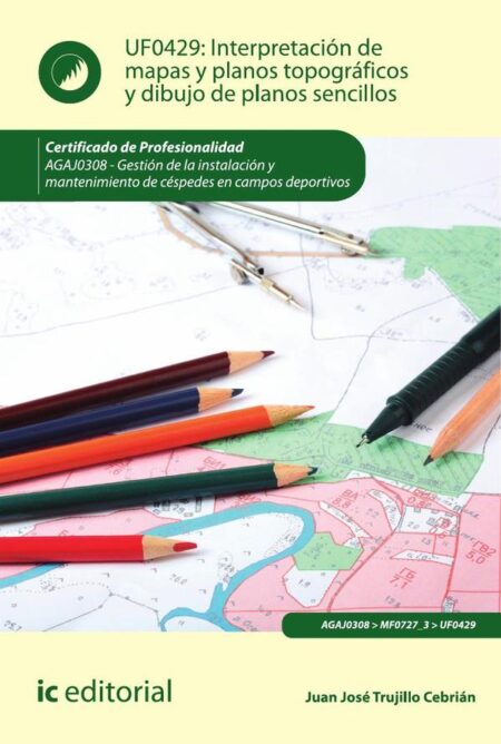 Interpretación de mapas y planos topográficos y dibujo de planos sencillos. AGAJ0308 - Gestión de la instalación y mantenimiento de céspedes en campos deportivos