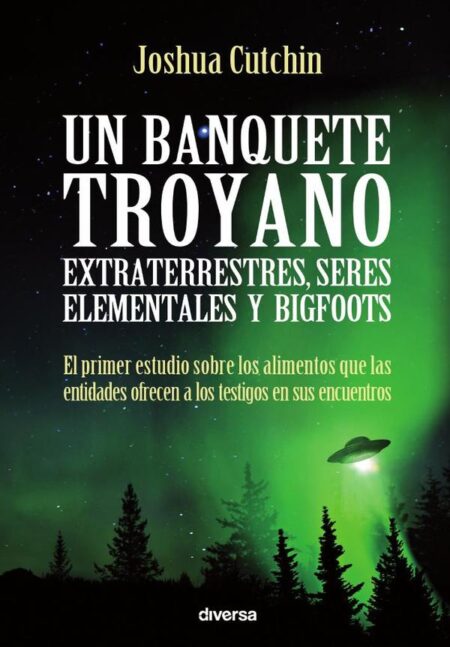 Un banquete troyano:Extraterrestres, seres elementales y bigfoots