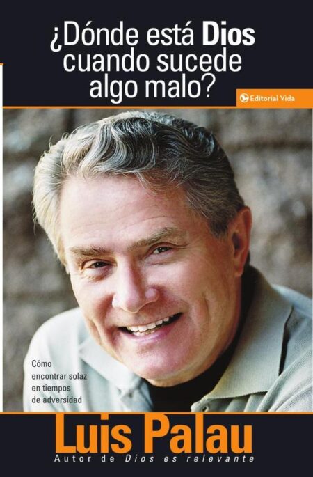 ¿Dónde está Dios cuando sucede algo malo?:Cómo encontrar solaz en tiempos de adversidad