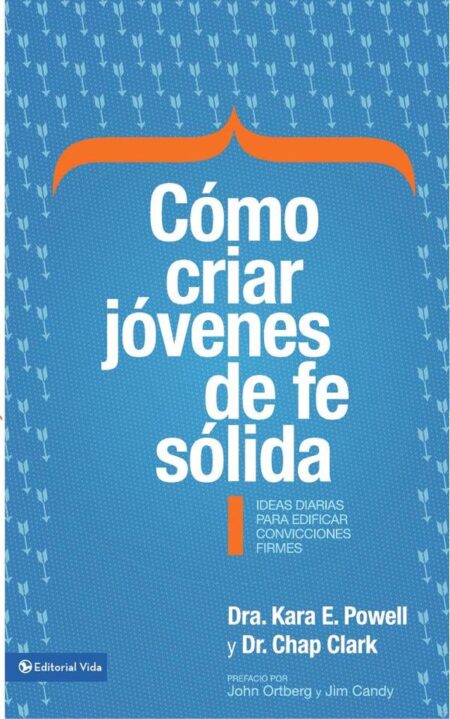 Cómo criar jóvenes de fe sólida:Ideas diarias para edificar sobre convicciones firmes