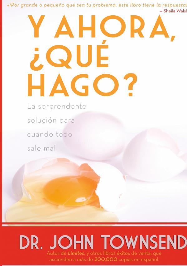 Y ahora, ¿qué hago?:La sorprendente solución para cuando todo sale mal