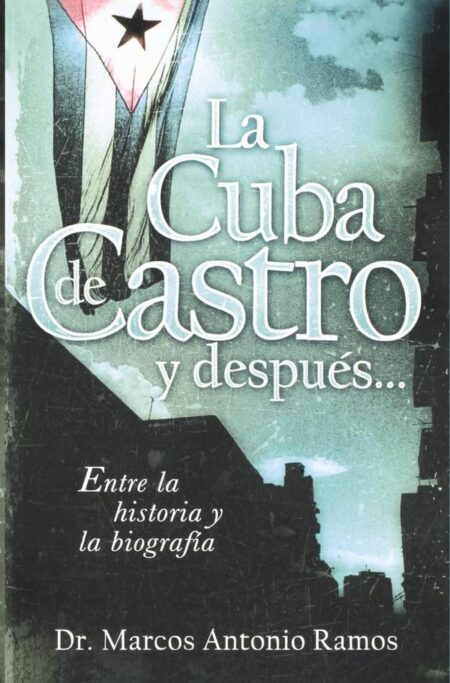 La Cuba de Castro y después...:Entre la historia y la biografía