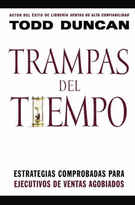 Trampas del tiempo:Estrategias comprobadas para ejectuvos de ventas agobiados