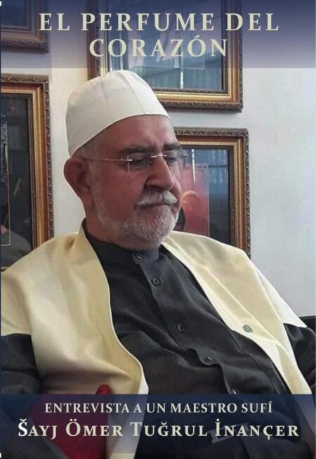 El perfume del corazón : entrevista a un maestro sufí Ömer Tugrul Inançer