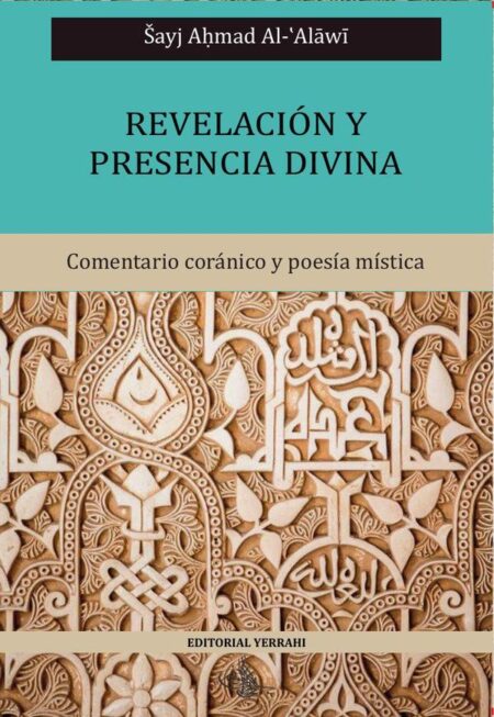 Revelación y presencia divina:Comentario coránico y poesía mística del Sayj Al-´Alawi