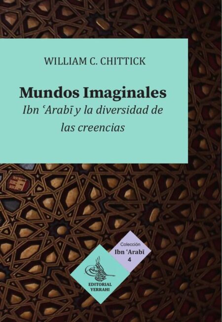 Mundos imaginales:Ibn al-Arabi y la diversidad de las creencias
