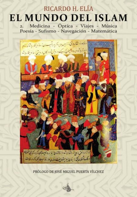 El Mundo del Islam : 2. Medicina, Óptica, Viajes, Música, Poesía Sufismo, Navegación, Matemáticas