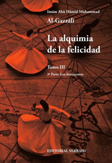 La alquimia de la felicidad - Tomo 3:3ª Parte: Los destructores