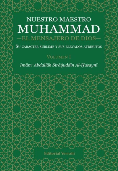 Nuestro Maestro Muhammad, el Mensajero de Dios - Volumen I:Su carácter sublime y sus elevados atributos