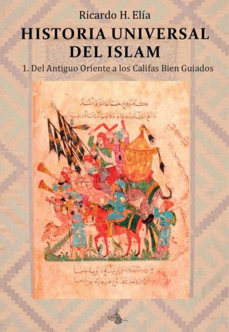 Historia universal del islam. Tomo 1