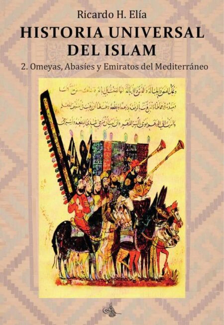 Historia Universal del Islam. Tomo 2:2. Omeyas, Abasíes y Emiratos del Mediterráneo