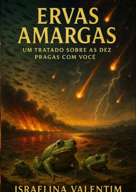 Ervas Amargas:UM TRATADO SOBRE AS DEZ PRAGAS COM VOCÊ