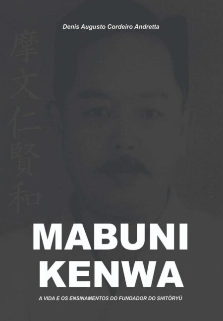 Mabuni Kenwa:A VIDA E OS ENSINAMENTOS DO FUNDADOR DO SHITORYU