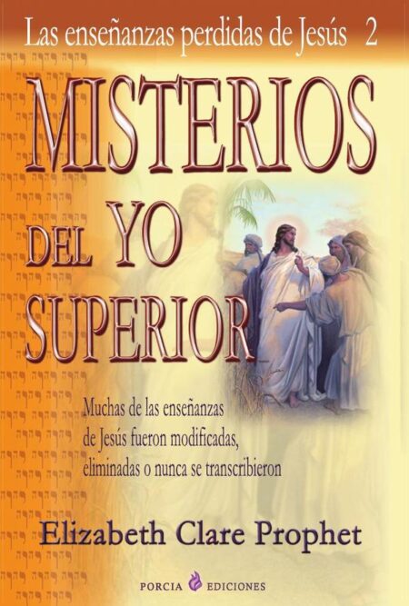 Misterios del Yo Superior:Muchas de las enseñanzas de Jesús fueron modificadas, eliminadas o nunca se transcribieron.