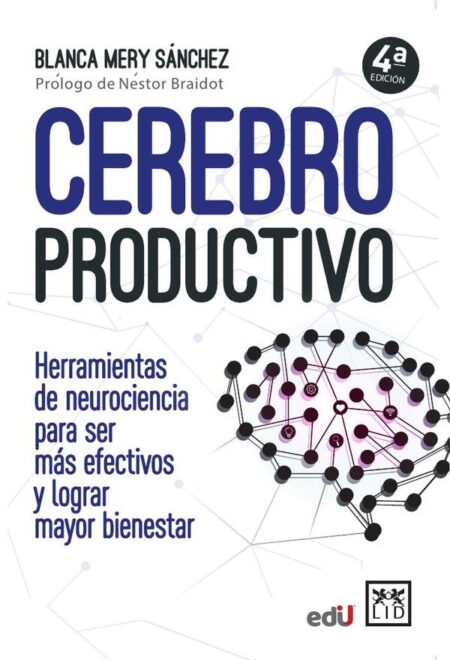 Cerebro productivo:Herramientas de neurociencia para ser más efectivos y lograr mayor bienestar
