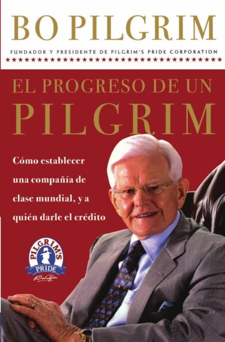 El progreso de un Pilgrim:Cómo establecer una compañía de clase mundial, y a quién darle el crédito