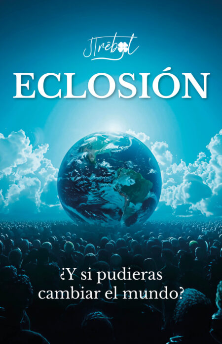 Eclosión:¿Y si pudieras cambiar el mundo?