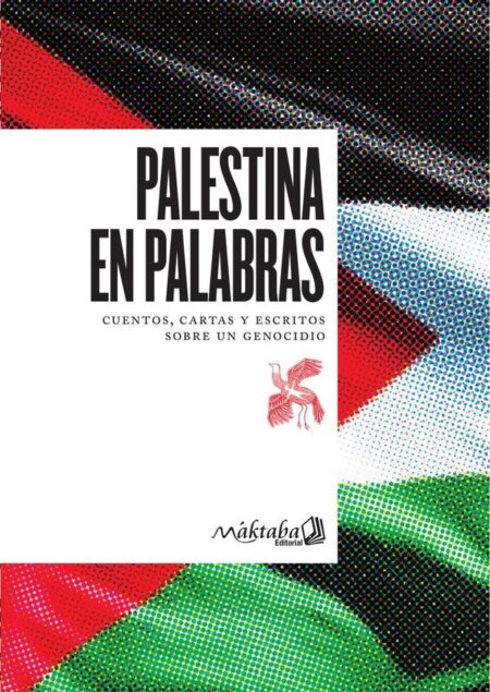 Palestina en palabras:Cuentos, cartas y escritos sobre un genocidio