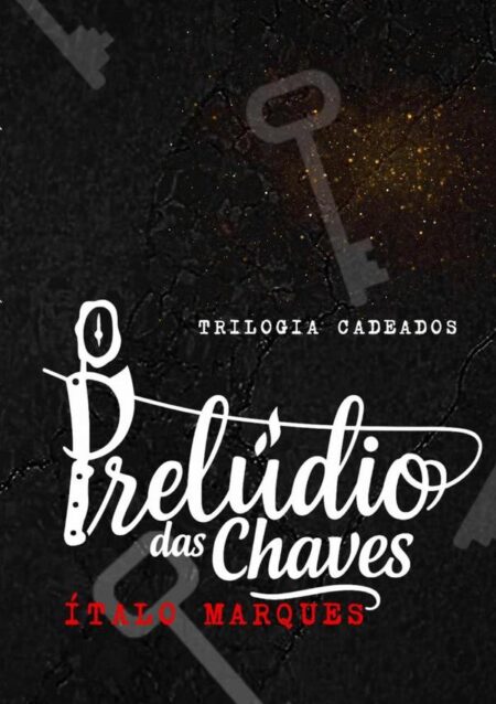 O Prelúdio Das Chaves:Primeiro Livro Da Trilogia "Cadeados"