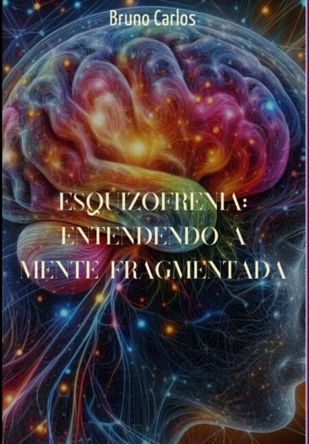 Esquizofrenia: Entendendo A Mente Fragmentada