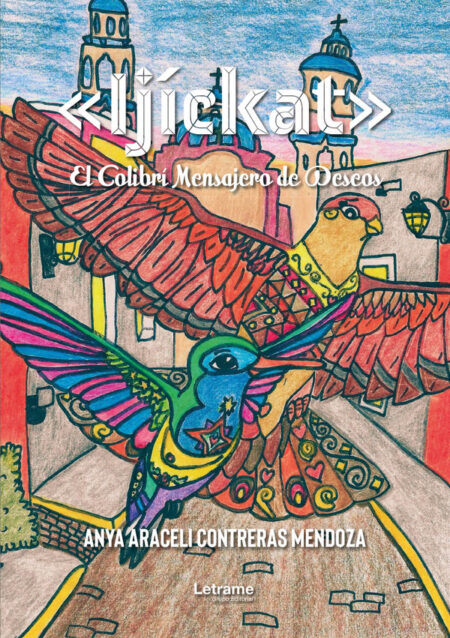 «Ijíckat»:El Colibrí Mensajero de Deseos