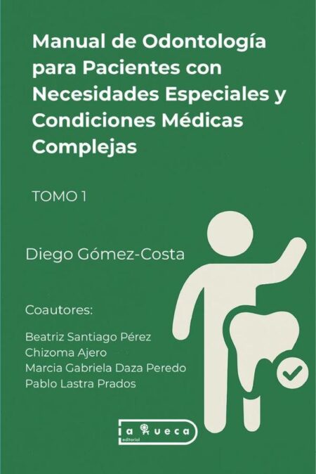 Manual de Odontología para Pacientes con Necesidades Especiales y Condiciones Médicas Complejas:Tomo 1