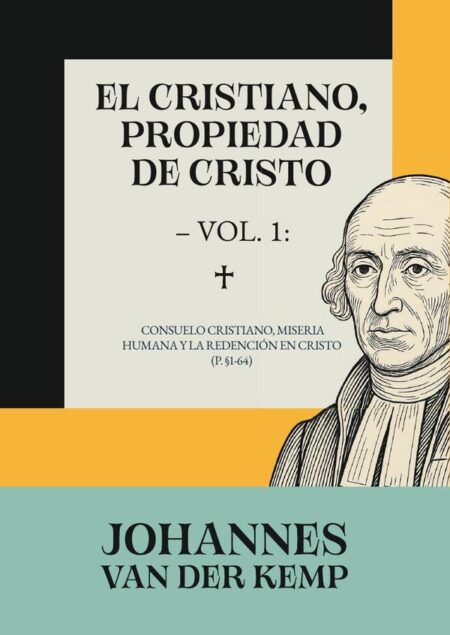 El cristiano, propiedad de cristo – vol.:Consuelo cristiano, miseria humana y la redención en Cristo