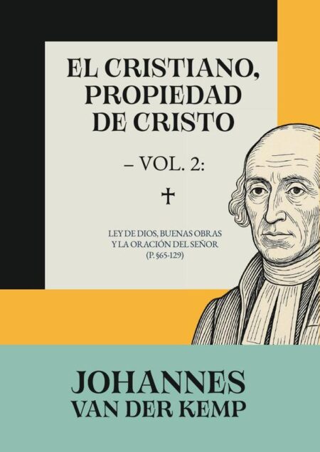 El cristiano, propiedad de cristo – vol.:Ley de Dios, buenas obras y la oración del Señor