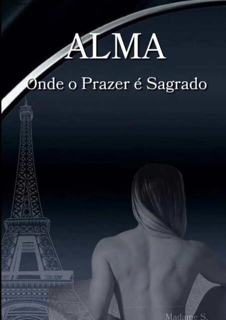 Alma - Onde O Prazer É Sagrado:Trilogia Alma - Livro 1