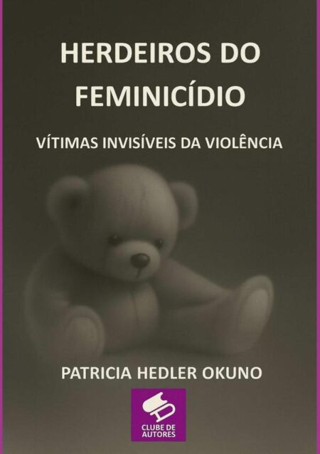 Herdeiros Do Feminicídio:VÍTIMAS INVISÍVEIS DA VIOLÊNCIA