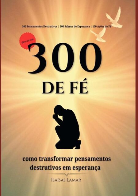 300 De Fé:Como transformar pensamentos destrutivos em esperança