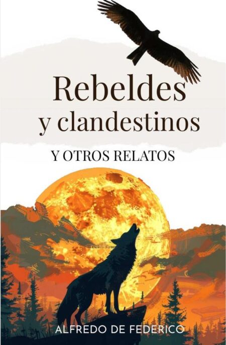 Rebeldes y clandestinos y otros relatos