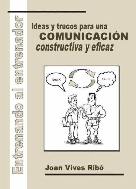 Entrenando al entrenador. Ideas y trucos para una comunicación constructiva y eficaz