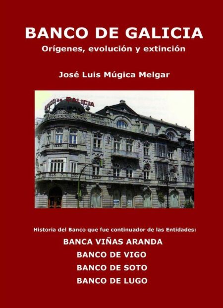 BANCO DE GALICIA, orígenes, evolución y extinción