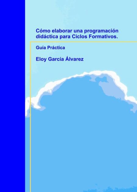 Cómo elaborar una programación didáctica para Ciclos Formativos. Guía Práctica