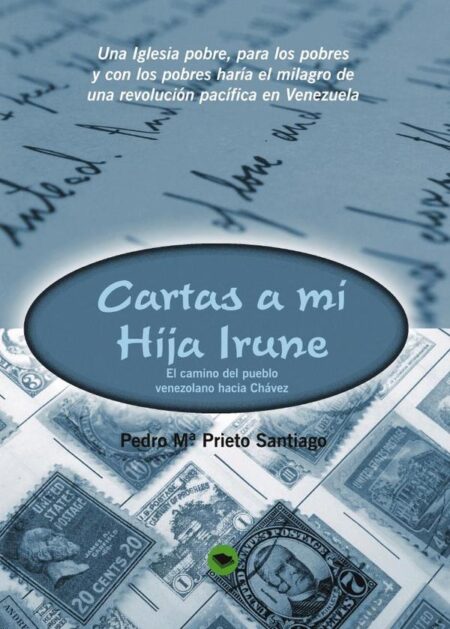 Cartas A Mi Hija Irune: El camino del pueblo venezolano hacia Chávez