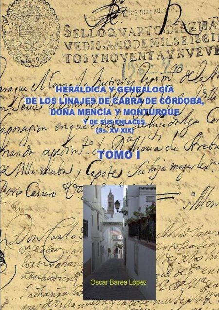 Heráldica y genealogía de cabra de córdoba, doña mencía y monturque y de sus enlaces (ss. Xv-xix). Tomo i