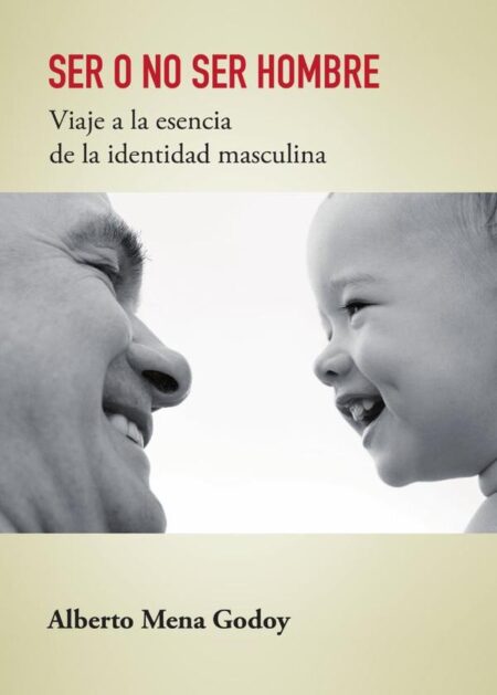 SER O NO SER HOMBRE Viaje a la esencia de la identidad masculina