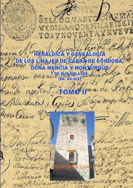 Heráldica y genealogía de cabra de córdoba, doña mencía y monturque y de sus enlaces (ss. Xv-xix). Tomo ii