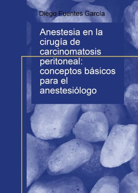 Anestesia en la cirugía de carcinomatosis peritoneal: conceptos básicos para el anestesiólogo