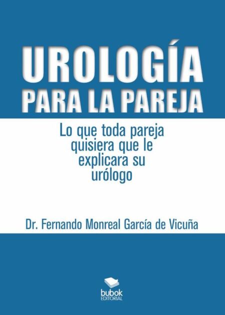 Urología para la pareja. Lo que toda pareja quisiera que le explicara su urólogo